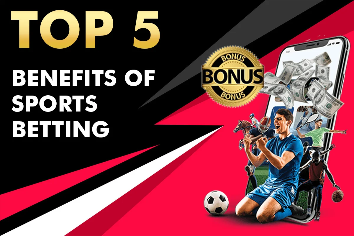 Top 5 Benefits Of Sports Betting